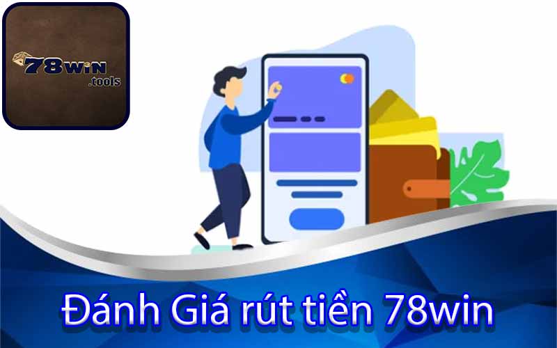 Đánh Giá rút tiền 78win